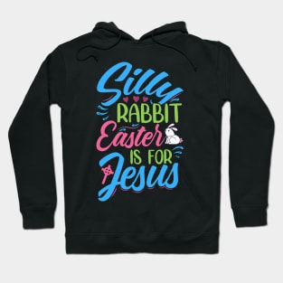 Silly Rabbit, Easter Is For Jesus - Decoration And Original Accessories Hoodie